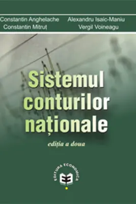 Sistemul conturilor nationale. Editia a II-a - Constantin Anghelache, Alexandru Isaic-Maniu, Constantin Mitrut, Vergil Voineagu