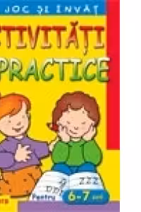 Ma joc si invat - Activitati practice pentru 6 - 7 ani