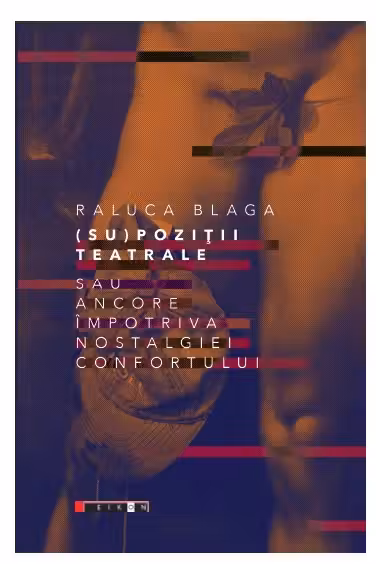 (Su)poziții teatrale sau ancore împotriva nostalgiei confortului