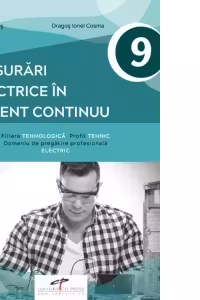 Masurari electrice in curent continuu. Manual pentru clasa a IX-a. Domeniul de pregatire profesionala: electric
