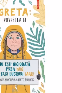 Greta. Povestea ei. Nu esti niciodata prea mic sa faci lucruri mari