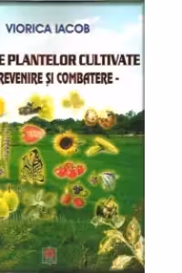 Bolile plantelor cultivate. Prevenire si combatere