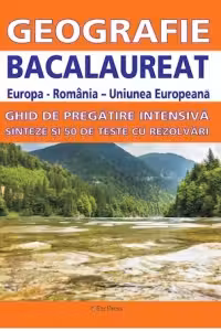 Geografie (Europa-România-Uniunea Europeana) - Ghid de pregatire intensiva - Sinteze si 50 de teste cu rezolvari (BACALAUREAT 2016)