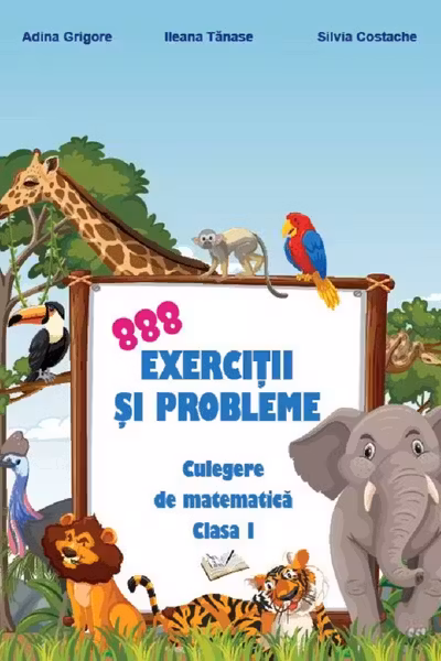 888 exercitii si probleme - culegere de matematica cl. I-a