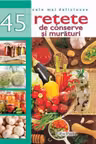 Cele mai delicioase 45 retete de conserve si muraturi