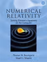 Numerical Relativity: Solving Einstein's Equations on the Computer - Thomas W. Baumgarte, Stuart L. Shapiro