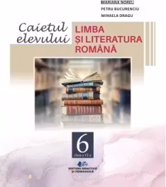 Limba si literatura romana, caietul elevului pentru clasa 6