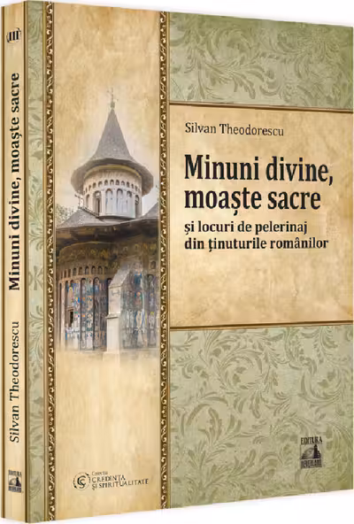 Minuni divine, moaste sacre si locuri de pelerinaj din tinuturile romanilor