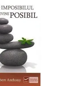 DR. ROBERT ANTHONY / CUM IMPOSIBILUL DEVINE POSIBIL# 9786069272411