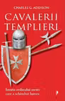 Cavalerii Templieri. Istoria ordinului secret care a schimbat lumea