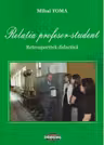 Relatia profesor - student. Retrospectiva didactica