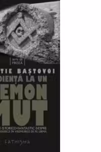 Audienta la un demon mut. Roman istorico-fantastic despre soarta Bisericii in vremurile de pe urma