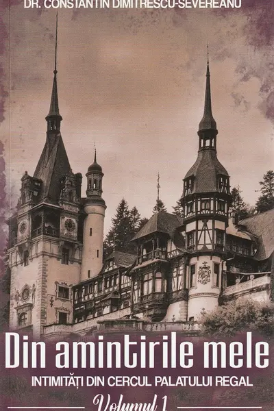 Din amintirile mele. Intimitati din cercul palatului regal Vol. 1