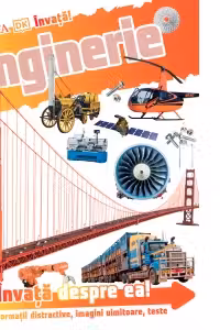 Invata! Inginerie. Informatii distractive, imagini uimitoare, teste