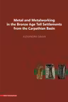 Metal and metalworking in the Bronze Age tell settlements from the Carpathian Basin