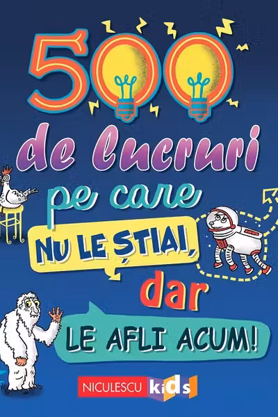 500 de lucruri pe care nu le stiai, dar le afli acum!