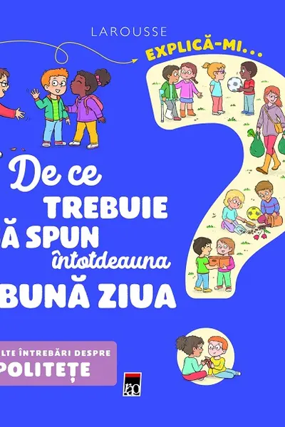 Explică-mi... de ce trebuie să spun întotdeauna bună ziua? Larousse