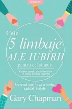CELE 5 LIMBAJE ALE IUBIRII PENTRU CEI SINGURI. Gary Chapman