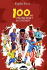 100 de fotbalisti legendari