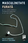 Masculinitate furata. De ce tinerii barbati intampina probleme si ce e de facut - Philip Zimbardo, Nikita D. Coulombe