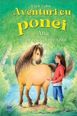 Aventuri cu ponei Volumul 1. Ana si magia poneiului
