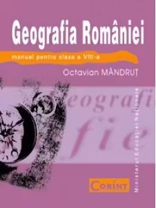 Geografia Romaniei. Manual pentru clasa a VIII-a