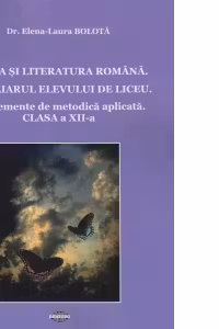 Limba si literatura romana. Auxiliarul elevului de liceu. Cu elemente de metodica aplicata. Clasa a XII-a