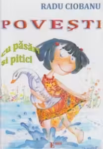 Povesti cu pasari si pitici - Radu Ciobanu. Contine ilustratii