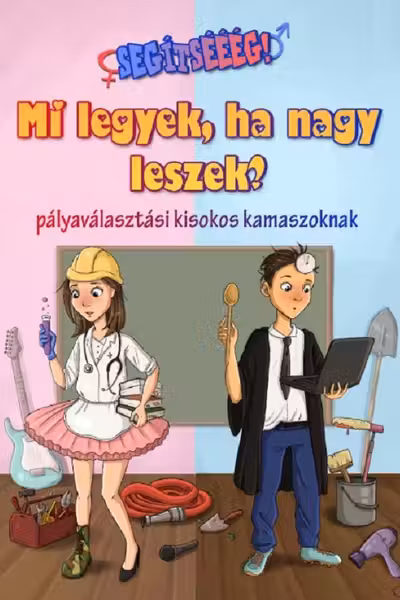 Mi legyek, ha nagy leszek? Ajutoor! ce meserie?