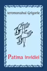 Patima invidiei - Ieromonahul Grigorie