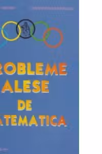Probleme alese de matematica (olimpiadele constantene, IX-XII)