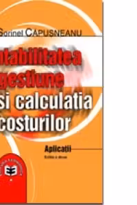 Contabilitatea de gestiune si calculatia costurilor. Aplicatii, Editia a II-a