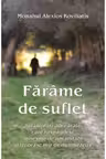 Farame de suflet Intamplari adevarate care raspandesc miresme de umanitate si izvorasc mir de dumnezeire