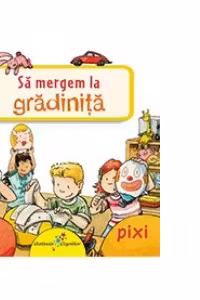 Sa mergem la gradinita