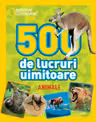 NATIONAL GEOGRAPHIC KIDS. 500 DE LUCRURI UIMITOARE. ANIMALE
