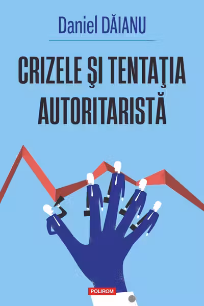 Crizele si tentatia autoritarista