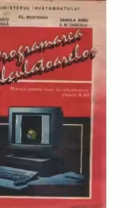 Programarea calculatoarelor - Manual pentru licee de informatica clasele X-XII