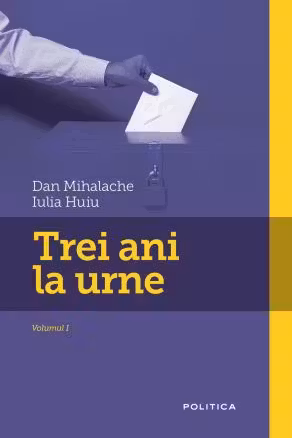 Trei ani la urne - Dan Mihalache, Iulia Huiu