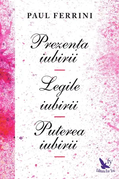 Prezența iubirii. Legile iubirii. Puterea iubirii