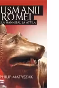 DUSMANII ROMEI. DE LA HANNIBAL LA ATTILA