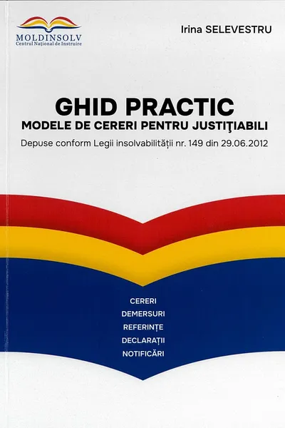 Ghid practic - modele de cereri pentru Justitiabili depuse conform Legii Insolvalibitatii nr. 149/2012