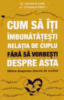 Cum sa iti imbunatatesti relatia de cuplu fara sa vorbesti despre asta