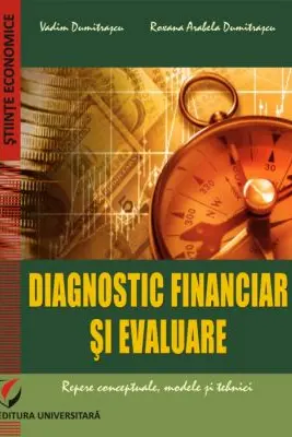 Diagnostic financiar si evaluare. Repere conceptuale, modele si tehnici - Vadim Dumitrascu, Roxana Arabela Dumitrascu
