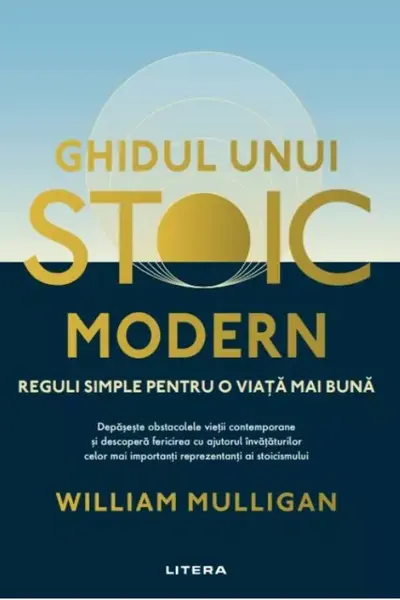 GHIDUL UNUI STOIC MODERN. Reguli simple pentru o viata mai buna.