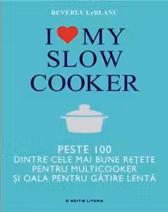 I love my slow cooker. Peste 100 dintre cele mai bune retete