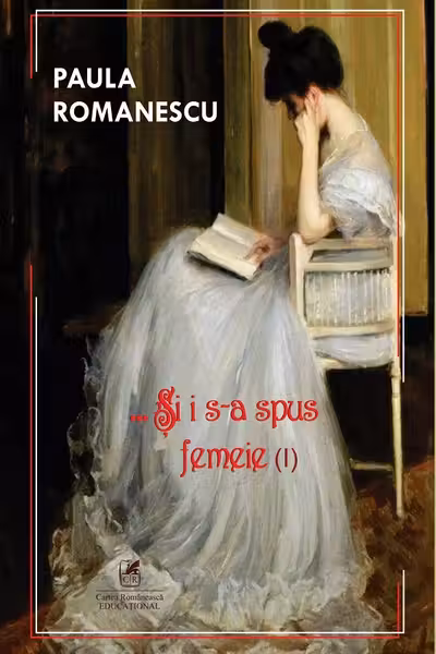 Si i s-a spus femeie... Volumul 1