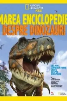 National Geographic kids. Marea enciclopedie despre dinozauri