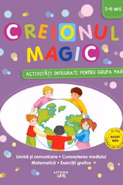 CREIONUL MAGIC. Activitati integrate pentru grupa mare. 5-6 ani