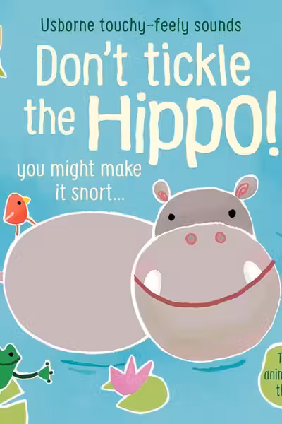 Don't Tickle the Hippo! (Touchy-Feely Sound Books)