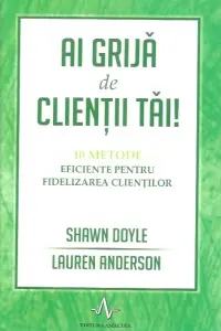 Ai grijă de clienții tăi!